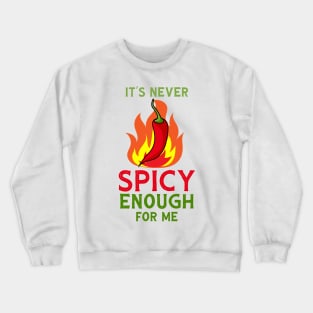 It's Never Spicy Enough For Me Funny Chili Spice Food Lover Crewneck Sweatshirt